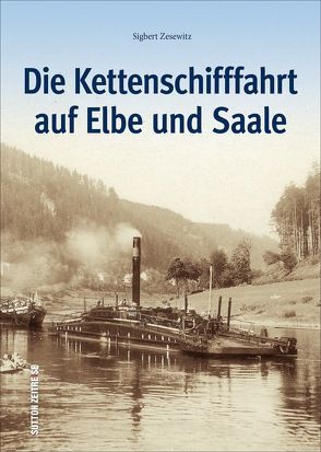 Die Kettenschifffahrt auf Elbe und Saale von Zesewitz,  Sigbert