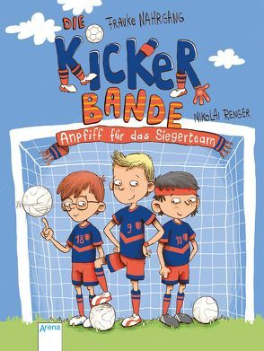 Die Kickerbande (1). Anpfiff für das Siegerteam von Nahrgang,  Frauke, Renger,  Nikolai