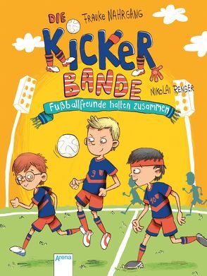 Die Kickerbande (2). Fußballfreunde halten zusammen von Nahrgang,  Frauke, Renger,  Nikolai