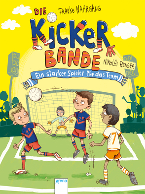 Die Kickerbande (4). Ein starker Spieler für das Team von Nahrgang,  Frauke, Renger,  Nikolai