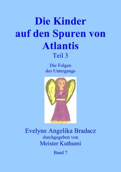 Die Kinder auf den Spuren von Atlantis Teil 3 von Bradacz,  Evelyne Angelika