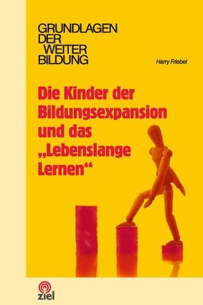 Die Kinder der Bildungsexpansion und das „Lebenslange Lernen“ von Friebel,  Harry