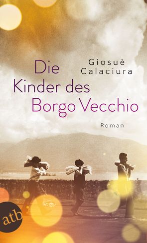 Die Kinder des Borgo Vecchio von Calaciura,  Giosuè, von Koskull,  Verena