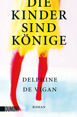 Die Kinder sind Könige von de Vigan,  Delphine, Heinemann,  Doris