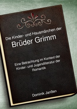 Die Kinder- und Hausmärchen der Brüder Grimm von Janßen,  Dominik