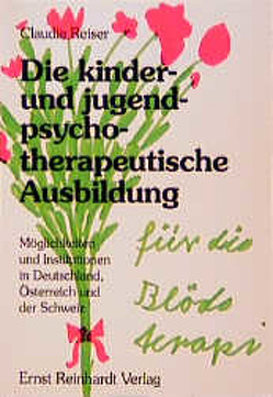 Die kinder- und jugendpsychotherapeutische Ausbildung von Reiser,  Claudia