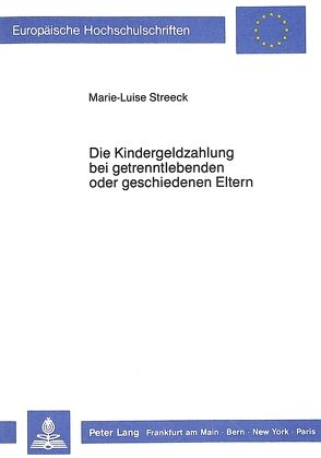 Die Kindergeldzahlung bei getrenntlebenden oder geschiedenen Eltern von Streeck,  Marie-Luise