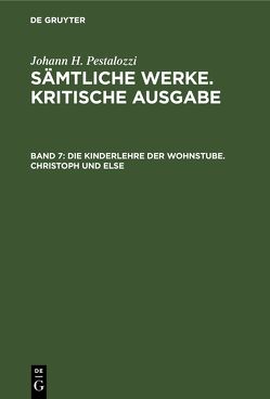 Johann H. Pestalozzi: Sämtliche Werke. Kritische Ausgabe / Die Kinderlehre der Wohnstube. Christoph und Else von Dejung,  Emanuel, Nigg,  Walter