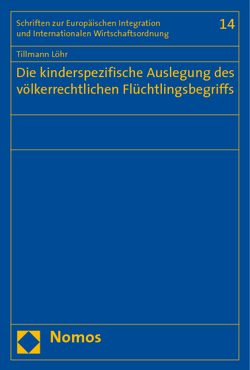 Die kinderspezifische Auslegung des völkerrechtlichen Flüchtlingsbegriffs von Löhr,  Tillmann