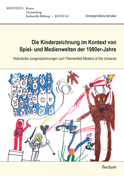 Die Kinderzeichnung im Kontext von Spiel- und Medienwelten der 1980er-Jahre von Scholter,  Christoph-Maria