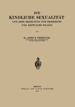 Die Kindliche Sexualität und Ihre Bedeutung Für Erziehung und Arztliche Praxis von Friedjung,  Josef K.