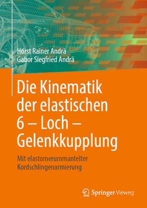 Die Kinematik der elastischen 6 – Loch – Gelenkkupplung von Andrä,  Gabor Siegfried, Andrä,  Horst Rainer