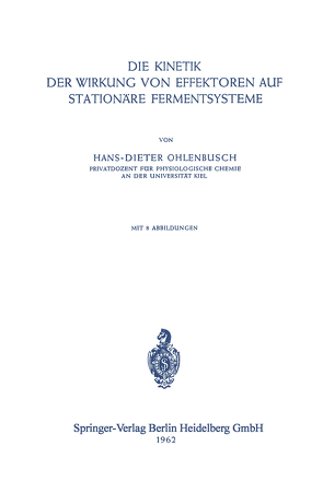 Die Kinetik der Wirkung von Effektoren auf Stationäre Fermentsysteme von Ohlenbusch,  H. D.