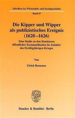 Die Kipper und Wipper als publizistisches Ereignis (1620-1626). von Rosseaux,  Ulrich