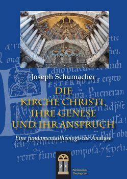 Die Kirche Christi, ihre Genese und ihr Anspruch von Schumacher,  Joseph