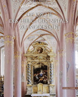 Die Kirche des Heilig-Geist-Spitals zu Ingolstadt von Brandl,  Ludwig, Schmidbauer,  Gert, Treffer,  Gerd