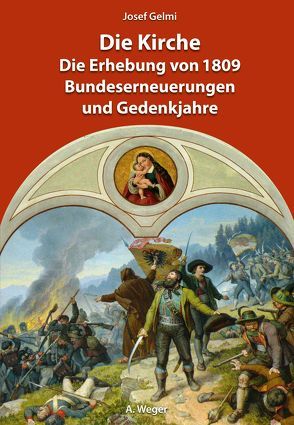 Die Kirche. Die Erhebung von 1809, Bundeserneuerungen und Gedenkjahre von Gelmi,  Josef