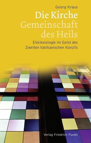 Die Kirche – Gemeinschaft des Heils von Kraus,  Georg