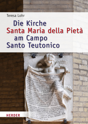 Die Kirche Santa Maria della Pietà am Campo Santo Teutonico zwischen Historismus und Zweitem Vatikanischen Konzil von Lohr,  Teresa