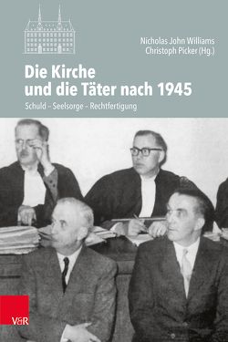 Die Kirche und die Täter nach 1945 von Gailus,  Manfred, Lauer,  Christine, Leiner,  Martin, Linck,  Stephan, Moisel,  Claudia, Picker,  Christoph, Schunk,  Erich, Stüber,  Gabriele, von Kellenbach,  Katharina, Williams,  Nicholas John