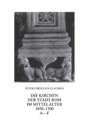 Die Kirchen der Stadt Rom im Mittelalter 1050-1300. Bd. 1 von Claussen,  Peter Cornelius