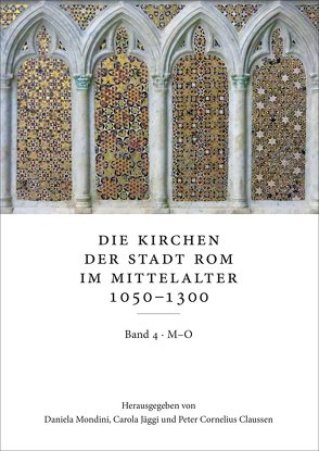 Die Kirchen der Stadt Rom im Mittelalter 1050–1300, M–O: SS. Marcellino e Pietro bis S. Omobono. Bd. 4 von Claussen,  Peter Cornelius, Jäggi,  Carola, Mondini,  Daniela