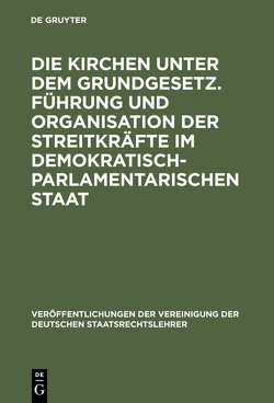 Die Kirchen unter dem Grundgesetz. Führung und Organisation der Streitkräfte im demokratisch-parlamentarischen Staat von Heckel,  Martin, Hollerbach,  Alexander, Quaritsch,  Helmut, Unruh,  Georg Ch von