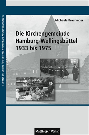 Die Kirchengemeinde Hamburg-Wellingsbüttel 1933 bis 1975 von Bräuninger,  Michaela