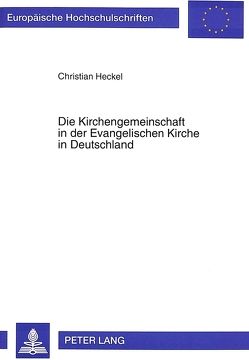 Die Kirchengemeinschaft in der Evangelischen Kirche in Deutschland von Heckel,  Christian