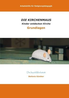 Die Kirchenmaus – Arbeitshilfe von Günther,  Stefanie