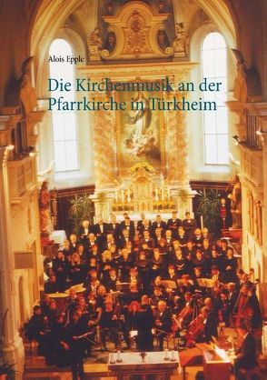 Die Kirchenmusik an der Pfarrkirche in Türkheim von Epple,  Alois
