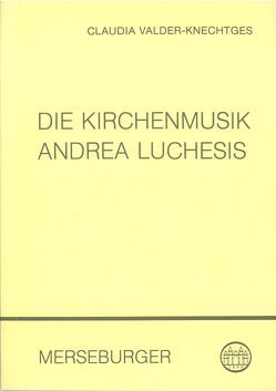 Die Kirchenmusik Andrea Luchesis (1741-1801) von Valder-Knechtges,  Claudia