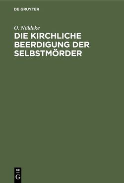 Die kirchliche Beerdigung der Selbstmörder von Baumgarten,  D., Nöldeke,  O.