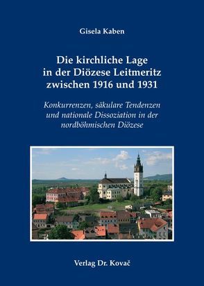 Die kirchliche Lage in der Diözese Leitmeritz zwischen 1916 und 1931 von Kaben,  Gisela