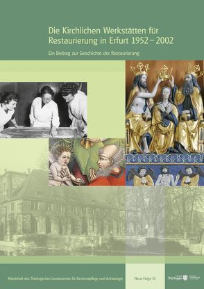 Die Kirchlichen Werkstätten für Restaurierung in Erfurt 1952–2002 von Reinhardt,  Holger, Schwartz,  Gabriele