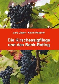 Die Kirschessigfliege und das Bank-Rating von Jaeger,  Lars, Reuther,  Kevin