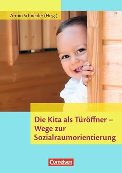 Die Kita als Türöffner – Wege zur Sozialraumorientierung von Herzog,  Sylvia, Kaiser-Hylla,  Catherine, Pohlmann,  Ulrike, Roth,  Xenia, Schneider,  Armin, Steinhauser,  Katja