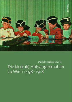 Die kk (kuk) Hofsängerknaben zu Wien 1498-1918 von Pagel,  Maria Benediktine