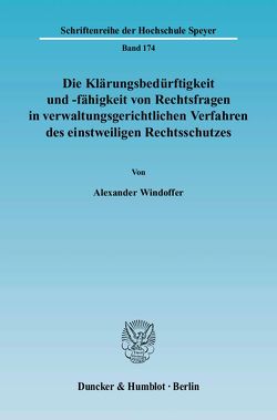 Die Klärungsbedürftigkeit und -fähigkeit von Rechtsfragen in verwaltungsgerichtlichen Verfahren des einstweiligen Rechtsschutzes. von Windoffer,  Alexander