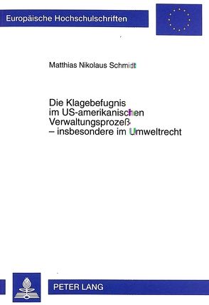 Die Klagebefugnis im US-amerikanischen Verwaltungsprozeß – insbesondere im Umweltrecht von Schmidt,  Matthias
