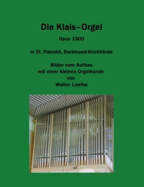 Die Klais-Orgel Opus 1900 in St. Patrokli, Dortmund-Kirchhörde von Loefke,  Walter