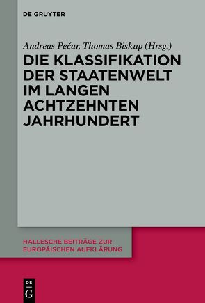 Die Klassifikation der Staatenwelt im langen achtzehnten Jahrhundert von Biskup,  Thomas, Pecar,  Andreas