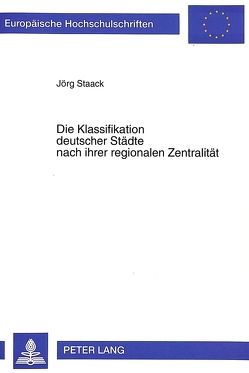Die Klassifikation deutscher Städte nach ihrer regionalen Zentralität von Staack,  Jörg