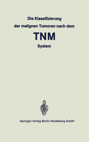 Die Klassifizierung der malignen Tumoren nach dem TNM System