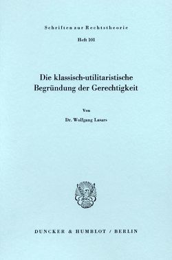 Die klassisch – utilitaristische Begründung der Gerechtigkeit. von Lasars,  Wolfgang