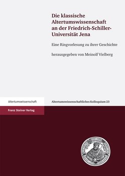 Die klassische Altertumswissenschaft an der Friedrich-Schiller-Universität Jena von Vielberg,  Meinolf