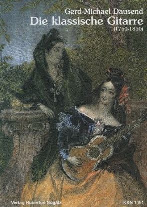 Die klassische Gitarre (1750-1850) von Dausend,  Gerd M