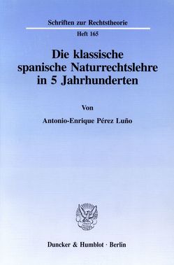 Die klassische spanische Naturrechtslehre in 5 Jahrhunderten. von Pérez Luño,  Antonio-Enrique