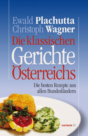 Die klassischen Gerichte Österreichs von Plachutta,  Ewald, Wagner,  Christoph