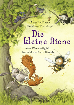 Die kleine Biene oder Wer mutig ist, braucht nichts zu fürchten von Mahnkopf,  Dorothee, Moser,  Annette